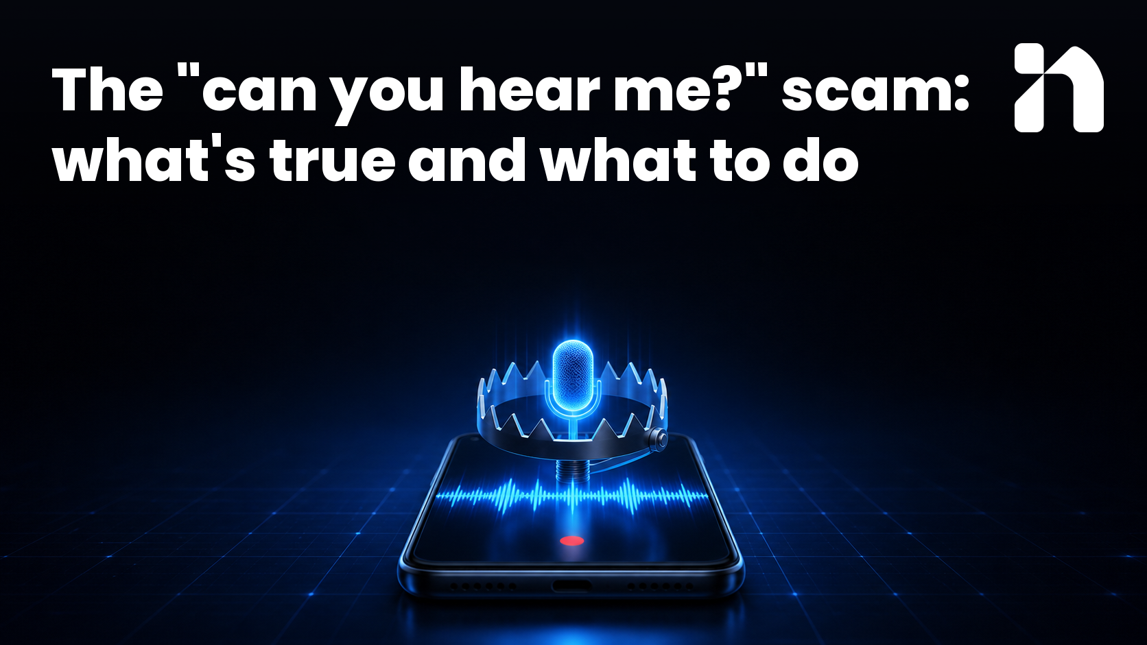 The "can you hear me?" scam: what's true and what to do